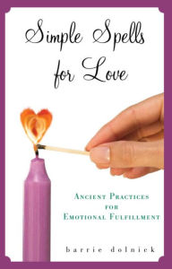 Simple Spells for Love: Ancient Practices for Emotional Fulfillment