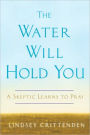 Water Will Hold You: A Skeptic Learns to Pray