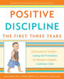 Positive Discipline: The First Three Years: From Infant to Toddler--Laying the Foundation for Raising a Capable, Confident Child