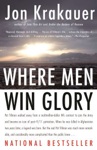 Title: Where Men Win Glory: The Odyssey of Pat Tillman, Author: Jon Krakauer