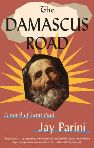Title: The Damascus Road: A Novel of Saint Paul, Author: Jay Parini