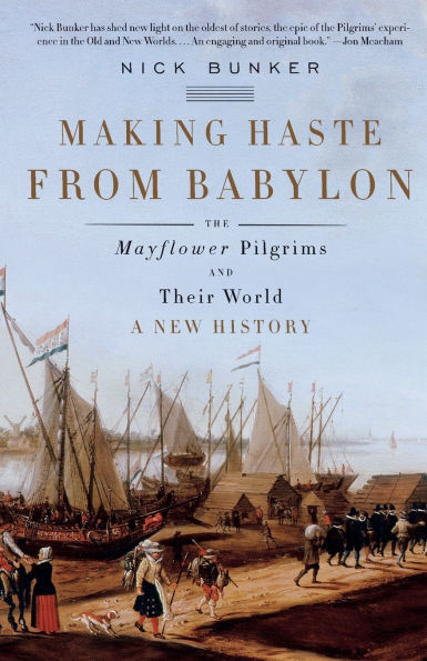 Making Haste from Babylon: The Mayflower Pilgrims and Their World: A New History