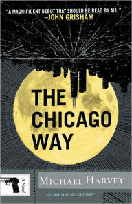 Title: The Chicago Way (Michael Kelly Series #1), Author: Michael Harvey