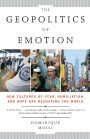 The Geopolitics of Emotion: How Cultures of Fear, Humiliation, and Hope are Reshaping the World