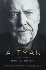 Title: Robert Altman: The Oral Biography, Author: Mitchell Zuckoff