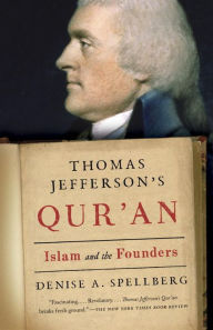 Title: Thomas Jefferson's Qur'an: Islam and the Founders, Author: Denise Spellberg