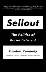 Title: Sellout: The Politics of Racial Betrayal, Author: Randall Kennedy