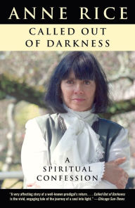 Title: Called Out of Darkness: A Spiritual Confession, Author: Anne Rice