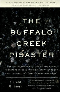 Title: The Buffalo Creek Disaster: How the survivors of one of the worst disasters in coal-mining history brought suit against the coal company--and won, Author: Gerald M. Stern