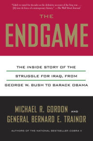 Title: The Endgame: The Inside Story of the Struggle for Iraq, from George W. Bush to Barack Obama, Author: Michael R. Gordon