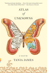 Title: Atlas of Unknowns, Author: Tania James