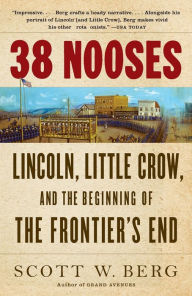 Title: 38 Nooses: Lincoln, Little Crow, and the Beginning of the Frontier's End, Author: Scott W. Berg