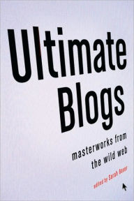 Title: Ultimate Blogs: Masterworks from the Wild Web, Author: Sarah  Boxer