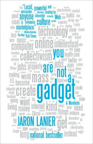 Title: You Are Not a Gadget: A Manifesto, Author: Jaron Lanier