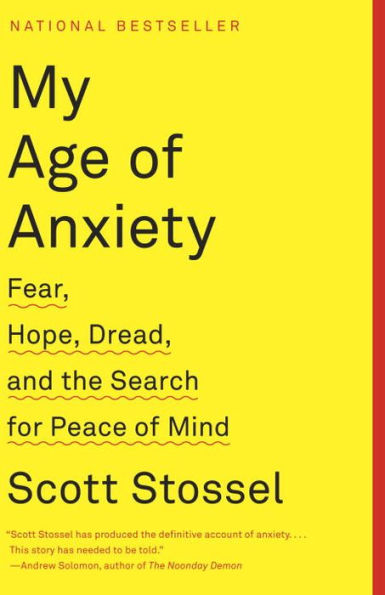 My Age of Anxiety: Fear, Hope, Dread, and the Search for Peace of Mind