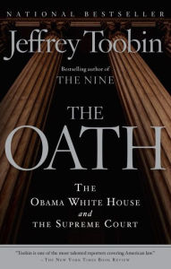 Title: The Oath: The Obama White House and The Supreme Court, Author: Jeffrey Toobin