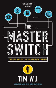 Title: The Master Switch: The Rise and Fall of Information Empires, Author: Tim Wu