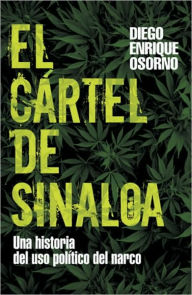 El cartel de Sinaloa: Una historia del uso politico del narco