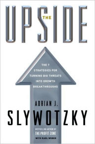 Title: Upside: The 7 Strategies for Turning Big Threats into Growth Breakthroughs, Author: Adrian J. Slywotzky