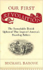 Our First Revolution: The Remarkable British Upheaval That Inspired America's Founding Fathers