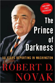 Title: The Prince of Darkness: 50 Years Reporting in Washington, Author: Robert D. Novak