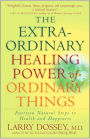 The Extraordinary Healing Power of Ordinary Things: Fourteen Natural Steps to Health and Happiness