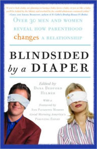 Title: Blindsided by a Diaper: Over 30 Men and Women Reveal How Parenthood Changes a Relationship, Author: Dana Bedford Hilmer