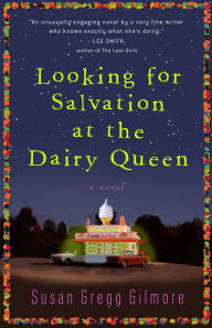 Title: Looking for Salvation at the Dairy Queen: A Novel, Author: Susan Gregg Gilmore
