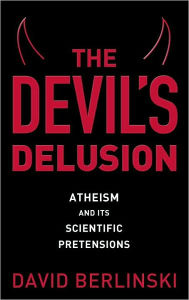 Devil's Delusion: Atheism and Its Scientific Pretensions
