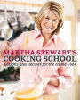 Martha Stewart's Cooking School: Lessons and Recipes for the Home Cook: A Cookbook