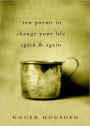 Ten Poems to Change Your Life Again and Again