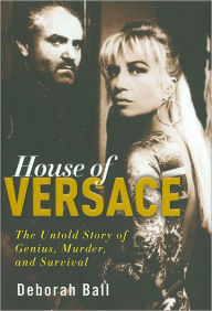House of Versace: The Untold Story of Genius, Murder, and Survival