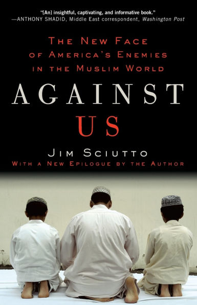 Against Us: The New Face of America's Enemies in the Muslim World