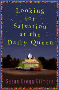 Title: Looking for Salvation at the Dairy Queen, Author: Susan Gregg Gilmore