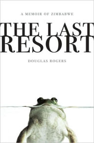 The Last Resort: A Memoir of Zimbabwe