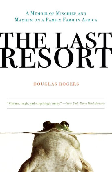 The Last Resort: A Memoir of Mischief and Mayhem on a Family Farm in Africa