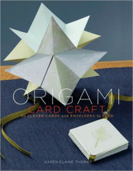 Title: Origami Card Craft: 30 Clever Cards and Envelopes to Fold, Author: Karen Elaine Thomas