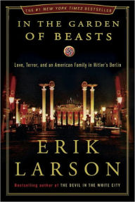Title: In the Garden of Beasts: Love, Terror, and an American Family in Hitler's Berlin, Author: Erik Larson