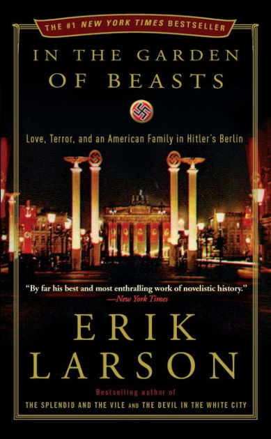 In the Garden of Beasts: Love, Terror, and an American Family in Hitler's  Berlin by Erik Larson, Paperback | Barnes & NobleÂ®