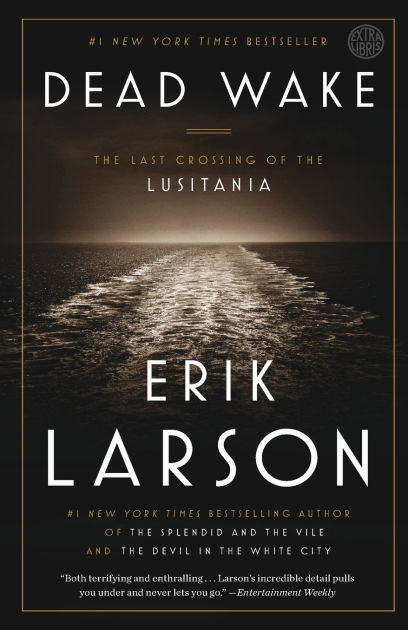 Dead Wake: The Last Crossing of the Lusitania by Erik Larson