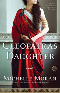 Title: Cleopatra's Daughter: A Novel, Author: Michelle Moran