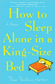 Title: How to Sleep Alone in a King-Size Bed: A Memoir, Author: Theo Pauline Nestor