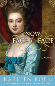 Title: Now Face to Face: A Novel, Author: Karleen Koen