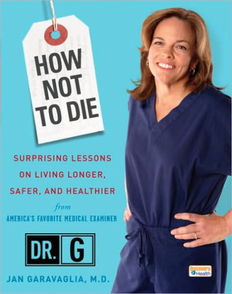 How Not to Die: Surprising Lessons on Living Longer, Safer, and Healthier from America's Favorite Medical Examiner