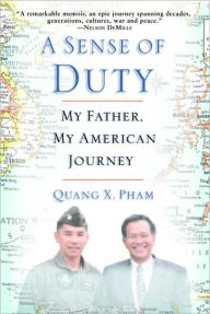 Title: Sense of Duty: My Father, My American Journey, Author: Quang Pham