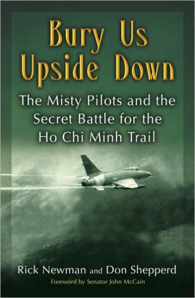 Bury Us Upside Down: The Misty Pilots and the Secret Battle for the Ho Chi Minh Trail