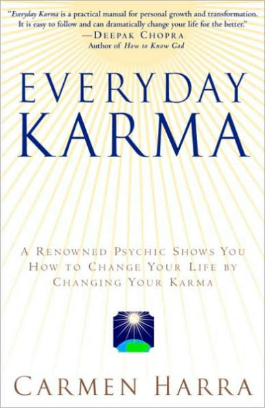 Everyday Karma: A Psychologist and Renowned Metaphysical Intuitive Shows You How to Change Your Life by Changing Your Karma