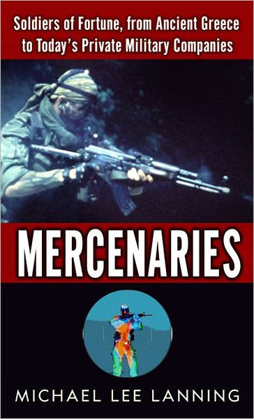 Mercenaries: Soldiers Of Fortune, From Ancient Greece To Today's 