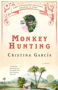 Title: Monkey Hunting, Author: Cristina García