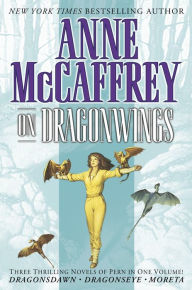 Title: On Dragonwings: Dragon's Dawn, Dragonseye & Moreta, Author: Anne McCaffrey